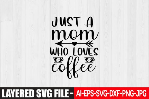 Just a Mom Who Loves Coffee SVG for Crafts and Graphics