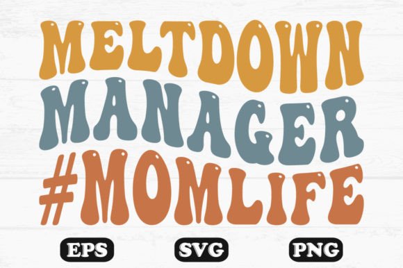 Meltdown Manager Mom Life Retro Wavy Svg for Crafts & Graphics