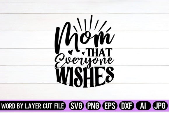 Mom That Everyone Wishes SVG: Crafts & Graphics Review