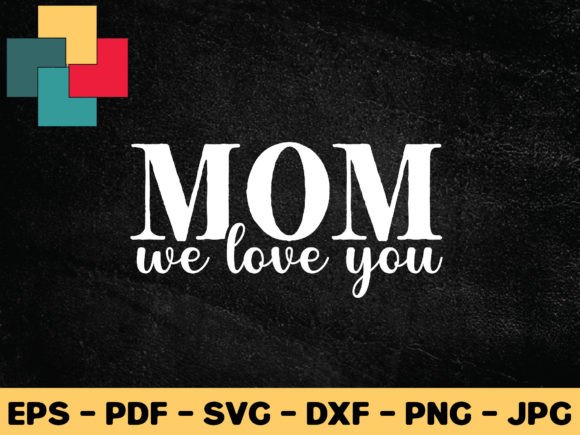 Mom We Love You SVG: Graphics for Crafts & Brands