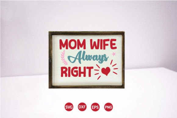 Mom Wife Always Right SVG: Crafts & Graphics Review